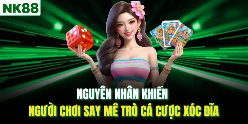 Nguyên nhân khiến người chơi say mê trò cá cược xóc đĩa