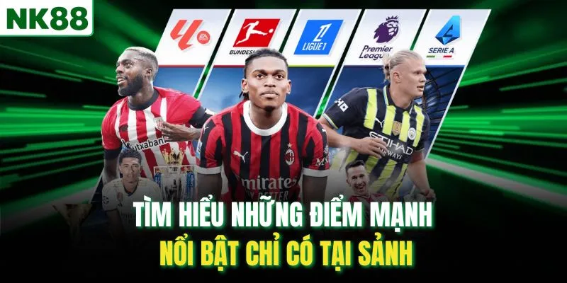 Tìm hiểu những điểm mạnh nổi bật chỉ có tại sảnh